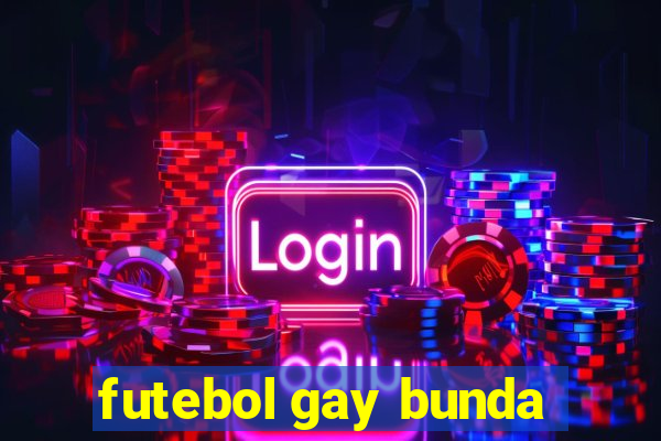 futebol gay bunda